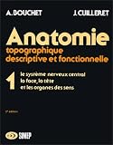 Anatomie topographique, descriptive et fonctionnelle, tome 1 : Le système nerveux central, la face, la tête et les organes des sens