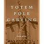 Totem Pole Carving: Bringing a Log to Life