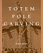 Totem Pole Carving: Bringing a Log to Life