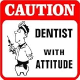 CAUTION: DENTIST WITH ATTITUDE joke new sign
