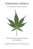 Growing Indica: For Medical Marijuana Patients and Caregivers