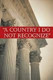 A Country I Do Not Recognize: The Legal Assault On American Values (Hoover Institution Press)