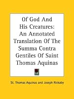 Of God And His Creatures: An Annotated Translation Of The Summa Contra Gentiles Of Saint Thomas Aquinas