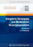 Integrierte Versorgung und Medizinische Versorgungszentren. Von der Idee zur Umsetzung - Volker E. Amelung