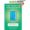 The Woman's Advantage: 20 Women Entrepreneurs Show You What It Takes to Grow Your Business