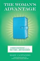 The Woman's Advantage: 20 Women Entrepreneurs Show You What It Takes to Grow Your Business