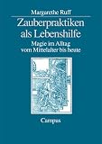 Zauberpraktiken als Lebenshilfe: Magie im Alltag vom Mittelalter bis heute