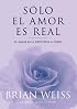 Solo el amor es real: El amor es la respuesta a todo