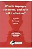 What is Asperger Syndrome and How Will it Affect Me?: A Guide for Young People