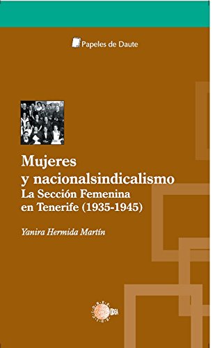 Mujeres y nacionalsindicalismo: la sección femenina en Tenerife (1935-1945) (Papeles de Daute) (Spanish Edition)