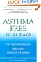 Asthma Free in 21 Days: The Breakthrough Mind-Body Healing Program