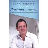 Parlami ancora. Gli angeli, le storie e gli incontri pi� toccanti della mia vitadi Craig Warwick