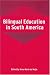 Bilingual Education In South America (Bilingual Education and Bilingualism)