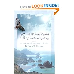 Death Without Denial Grief Without Apology: A Guide for Facing Death and Loss