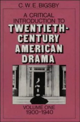 A Critical Introduction to Twentieth-century American Drama: 1900-40 v. 1: 1900-1940 v. 1