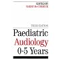 Paediatric Audiology: 0-5 Years (Exc Business And Economy (Whurr))
