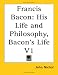 Francis Bacon: His Life and Philosophy, Bacon's Life V1