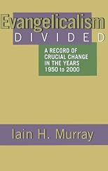 Evangelicalism Divided: A Record of Crucial Change in the Years 1950 to 2000