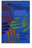 Peacemaking: Practicing at the Intersection of Law and Human Conflict