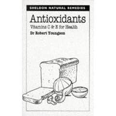 Antioxidants: Vitamins C and E for Health (Sheldon Natural Remedies)