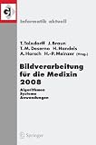 Produkt-Bild: Bildverarbeitung f&uuml;r die Medizin 2008: Algorithmen - Systeme - Anwendungen (Informatik aktuell)