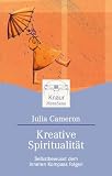 Kreative Spiritualit&auml;t: Selbstbewusst dem inneren Kompass folgen - Julia Cameron