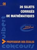 20 sujets corrig�s de math�matiques : Concours professeur des �coles