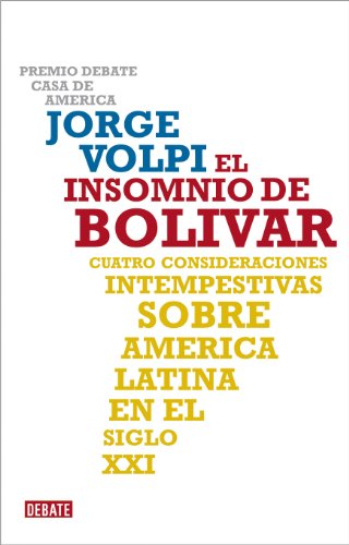 El insomnio de Bolívar: Cuatro consideraciones intempestivas sobre América Latina en el siglo XXI (Spanish Edition)