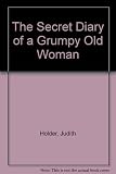 The secret diary of a grumpy old woman : aka a year in big knickers