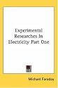 Experimental Researches In Electricity Part One: 1