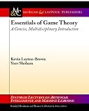 Essentials of Game Theory: A Concise, Multidisciplinary Introduction (Synthesis Lectures on Artificial Intelligence and Machine Learning) Kevin Leyton-Brown