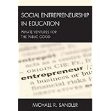 Social Entrepreneurship in Education: Private Ventures for the Public Good (New Frontiers in Education)