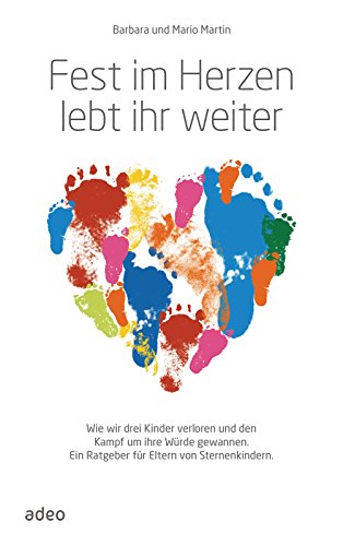 Fest im Herzen lebt ihr weiter: Wie wir drei Kinder verloren und den Kampf um ihre Würde gewannen. Ein Ratgeber für Eltern von Sternenkindern. (German Edition)