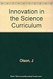 Innovation in the science curriculum : classroom knowledge and curriculum change