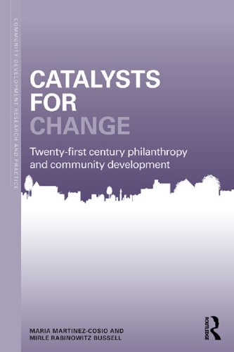 Catalysts for Change: 21st Century Philanthropy and Community Development (Community Development Research and Practice Series)