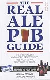 The Real Ale Pub Guide: The Independent and Micro Brewery Pubs, Free Houses and Brew Pubs of Britain