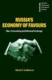 Russia's Economy of Favours: Blat, Networking and Informal Exchange (Cambridge Russian, Soviet and Post-Soviet Studies)