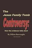 The JESUS FAMILY TOMB Controversy: How the Evidence Falls Short