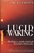 Book Lucid Waking: Mindfulness and the Spiritual Potential of Humanity
