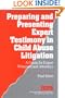 Preparing and Presenting Expert Testimony in Child Abuse Litigation: A Guide for Expert Witnesses and Attorneys (Interpersonal Violence: The Practice Series)