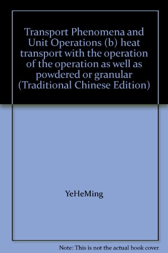 Transport Phenomena and Unit Operations (b) heat transport with the operation of the operation as well as powdered or granular (Traditional Chinese Edition)