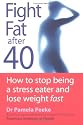 Fight Fat After Forty: How to Stop Being a Stress Eater and Lose Weight Fast