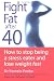 Fight Fat After Forty: How to Stop Being a Stress Eater and Lose Weight Fast