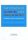 The Power Of Clinical And Financial Metrics: Achieving Success In Your Hospital (American College of Helathcare Executives Management Series)