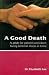 A Good Death: Guide to Dying at Home
