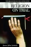 Religion on Trial: A Handbook With Cases, Laws, and Documents