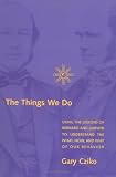The Things We Do : Using The Lessons Of Bernard And  Darwin To Understand The What, How, And Why Of Our  Behavior