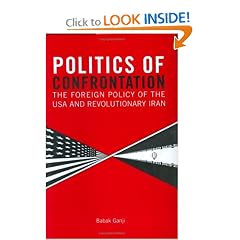 Politics of Confrontation: The Foreign Policy of the USA and Revolutionary Iran (Library of International Relations)