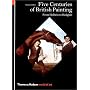 Five Centuries of British Painting: From Holbein to Hodgkin (World of Art)