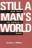 Still a Mans World: Men Who Do Womens Work (Men and Masculinity)